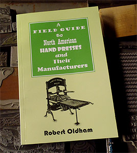 A
                          Field Guide to North American Hand Presses by
                          Robert Oldham