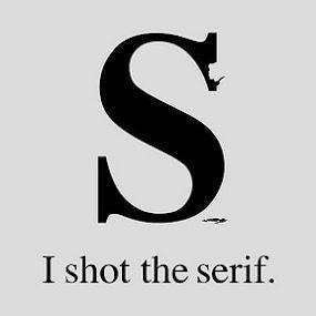 I shot the
                  Serif...